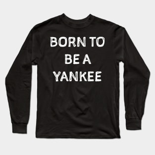 Born to be a Yankee Long Sleeve T-Shirt